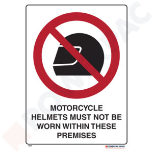 Prohibiting Signs - Motorcycle Helmets Must Not be Worn Within These Premises